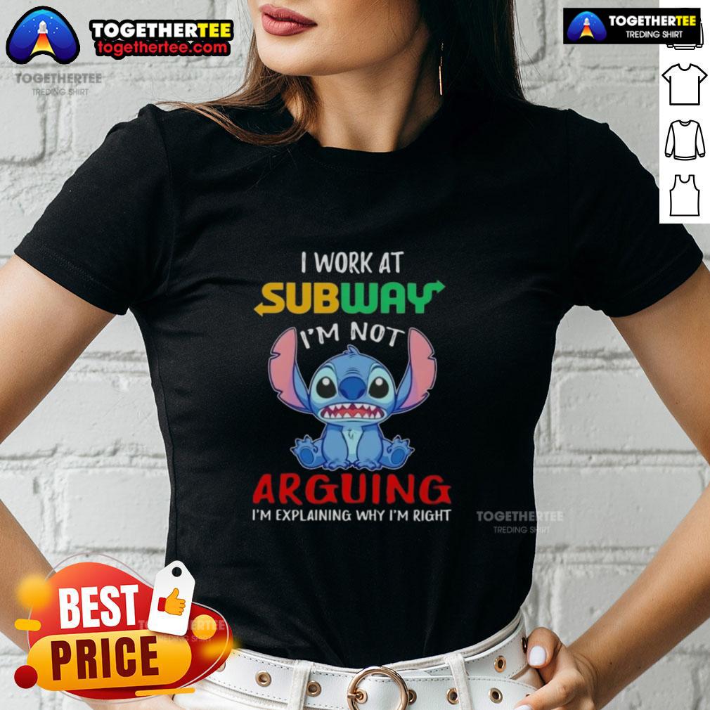 Original Stitch I Work At Subway I'm Not Arguing I'm Explaining Why I'm Right T-Shirt - Image 3