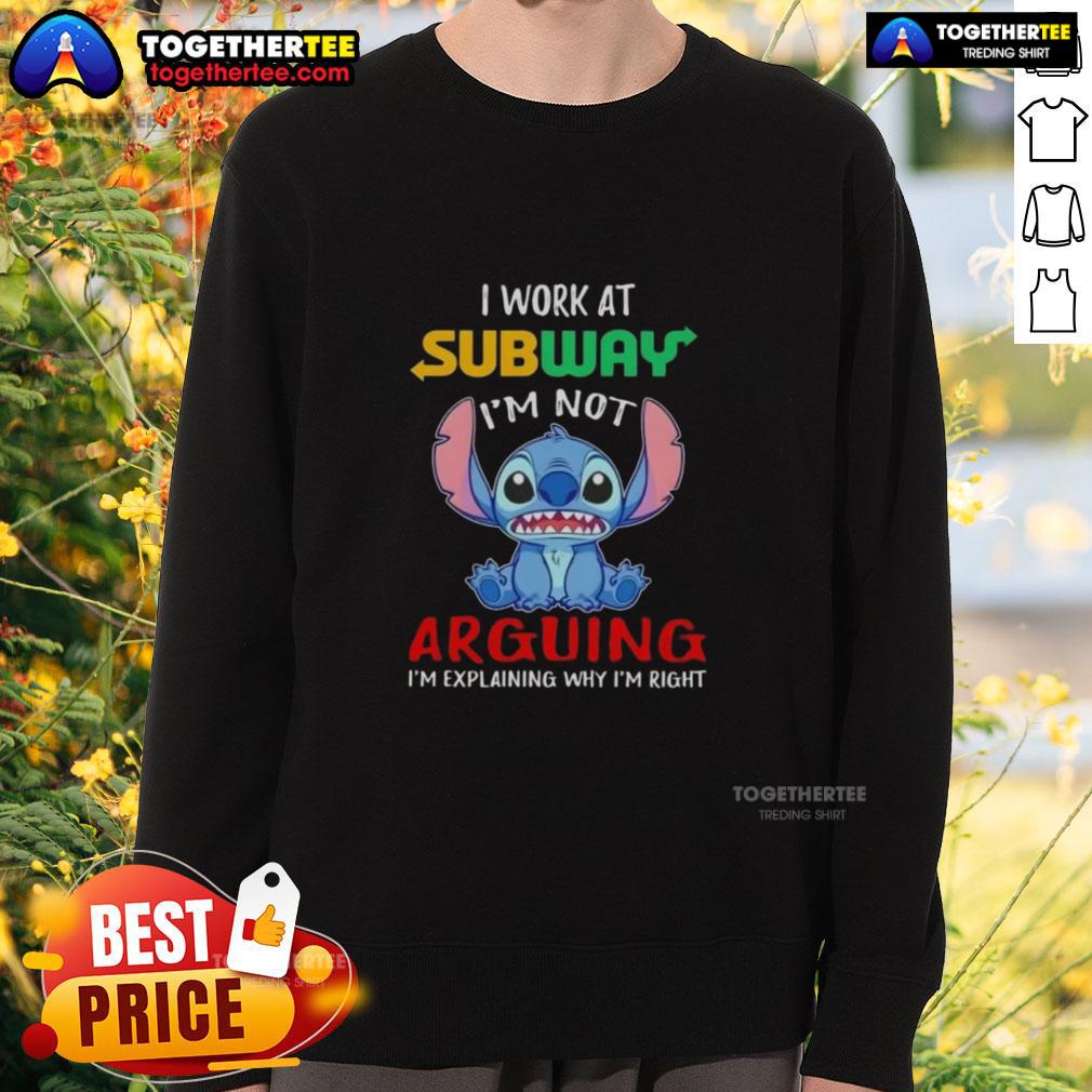 Original Stitch I Work At Subway I'm Not Arguing I'm Explaining Why I'm Right T-Shirt - Image 5