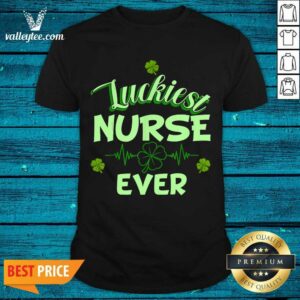 Luxury Luckiest Nurse Ever St Patrick's Day Shirt