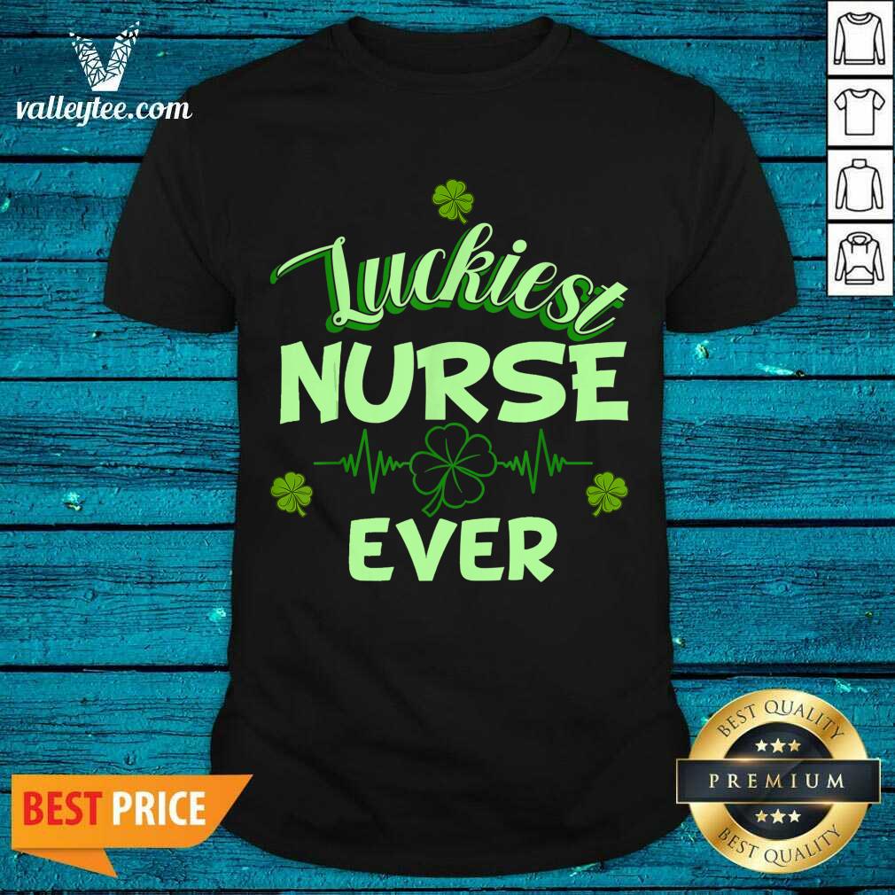 Luxury Luckiest Nurse Ever St Patrick's Day Shirt