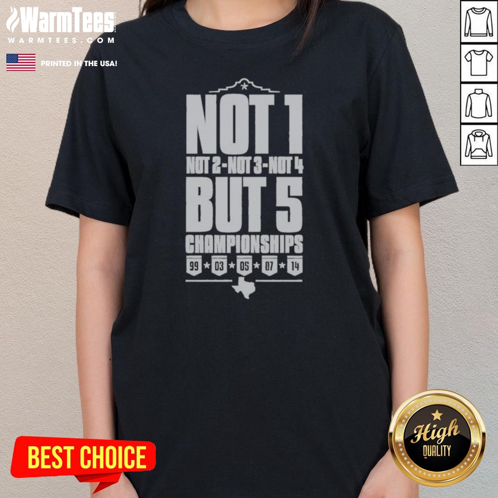 Top San Antonio Spurs Not 1 Not 2 Not 3 Not 4 But 5 Championships Shirt - Image 3