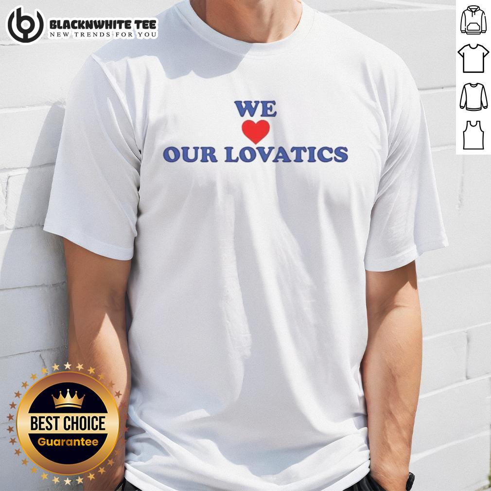 Good We Love Our Lovatics T-Shirt