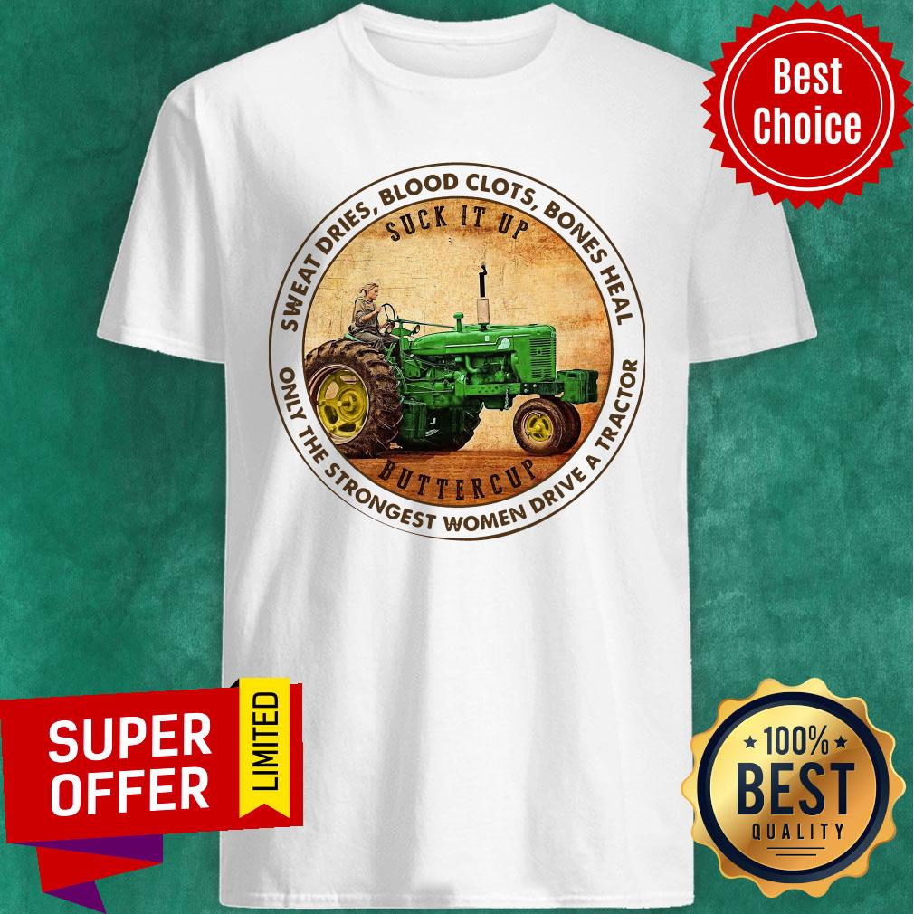 Sweat Dries Blood Clots Bones Heal Only The Strongest Women Drive A Tractor Shirt