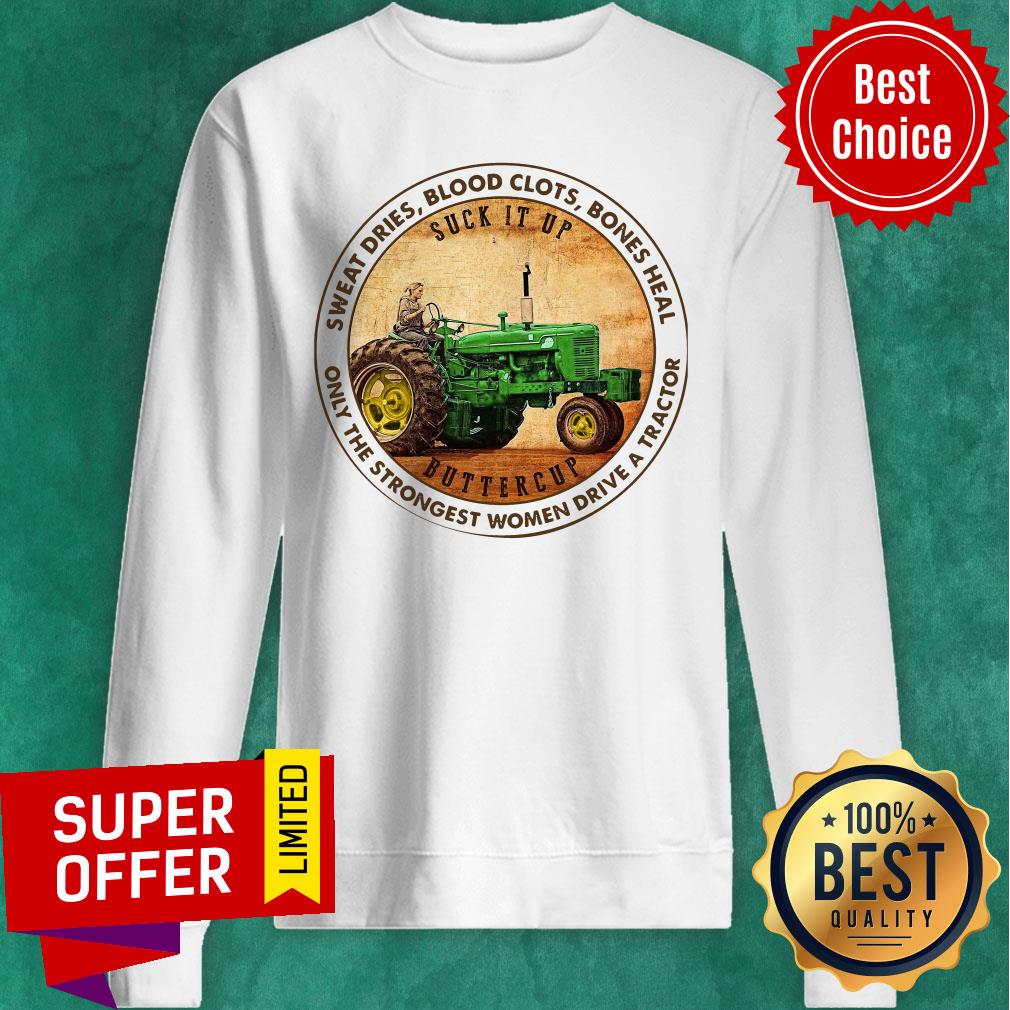 Sweat Dries Blood Clots Bones Heal Only The Strongest Women Drive A Tractor Shirt - Image 5