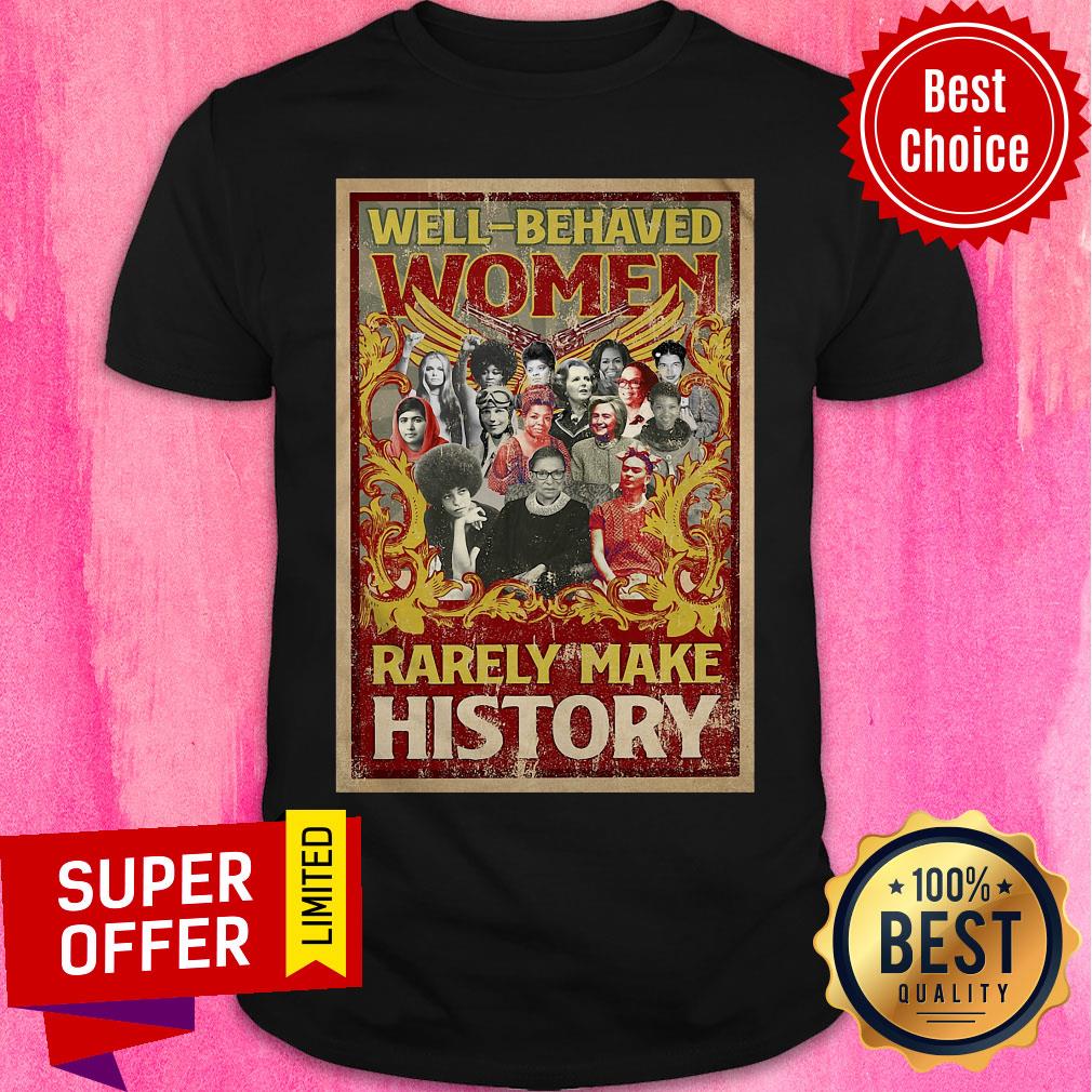 Nice Well-behaved Women Rarely Make History Poster Ruth Bader Shirt