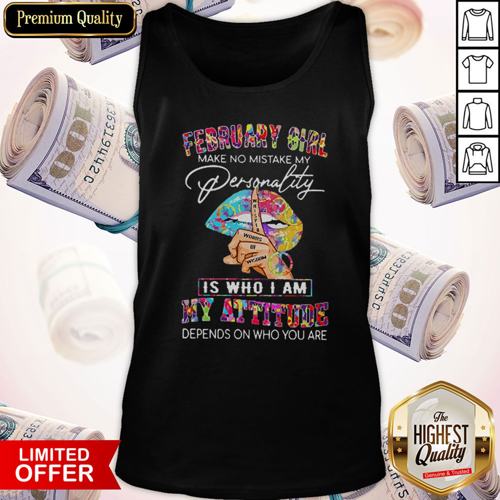 Peace Lips February Girl Make No Mistake My Personality Is Who I Am My Attitude Shirt - Image 5