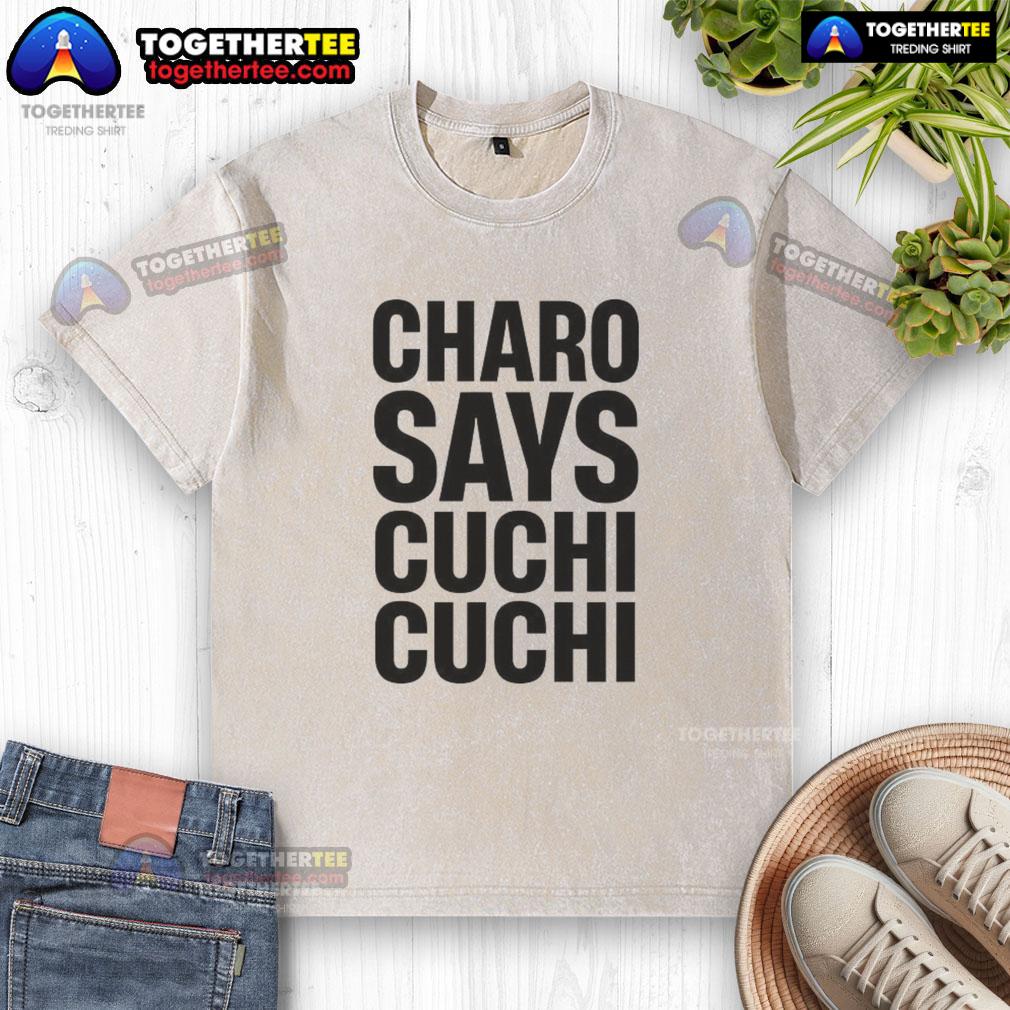 Official Charo Says Cuchi-Cuchi T-Shirt - Image 6