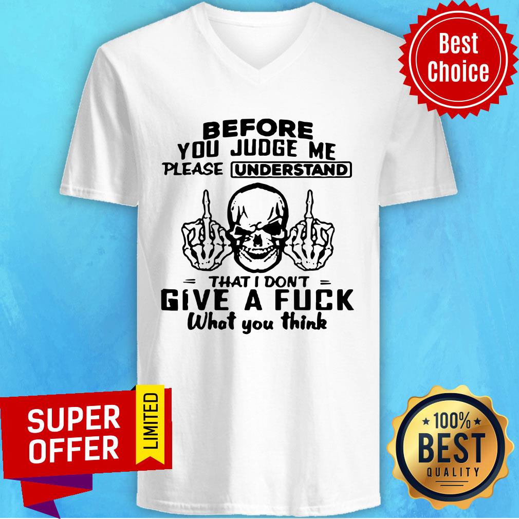 Skull Fuck Before You Judge Me Please Understand That I Don’t Give A Fuck What You Think Shirt - Image 4