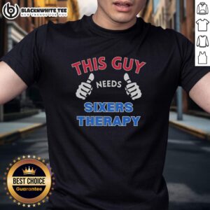 Official Philadelphia 76ers This Guy Needs Sixers Therapy T-Shirt