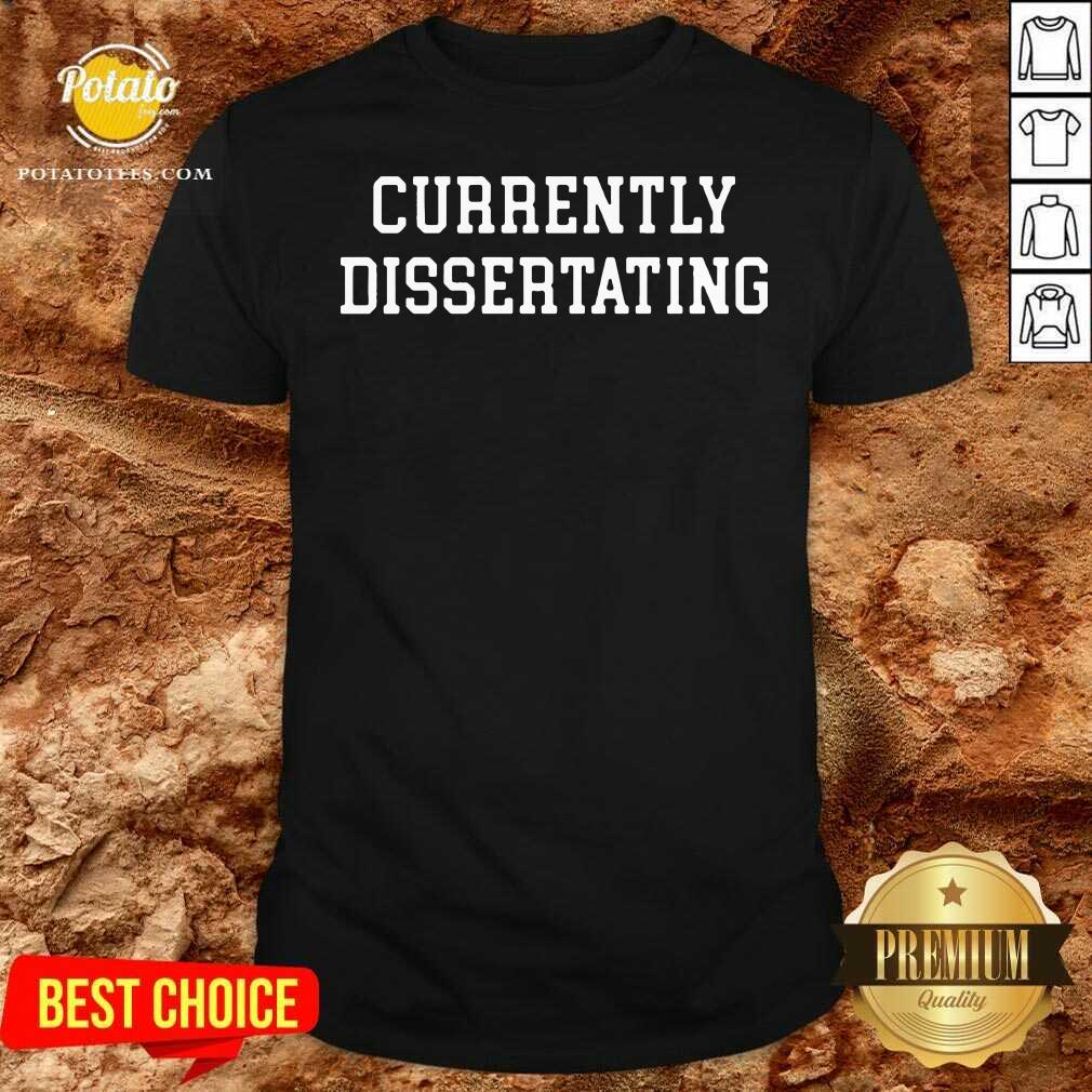 Perfect Currently Dissertating 2021 Shirt