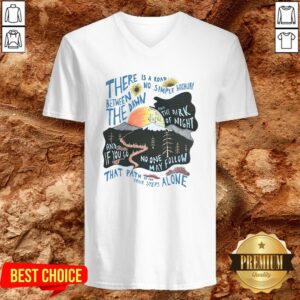 Alternative view of There Is A Road Between No Simple Highway The Dawn And The Dark Of Night Shirt