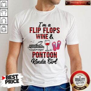 I'm A Flip Flops Wine And Pontoon Kinda Girl Shirt