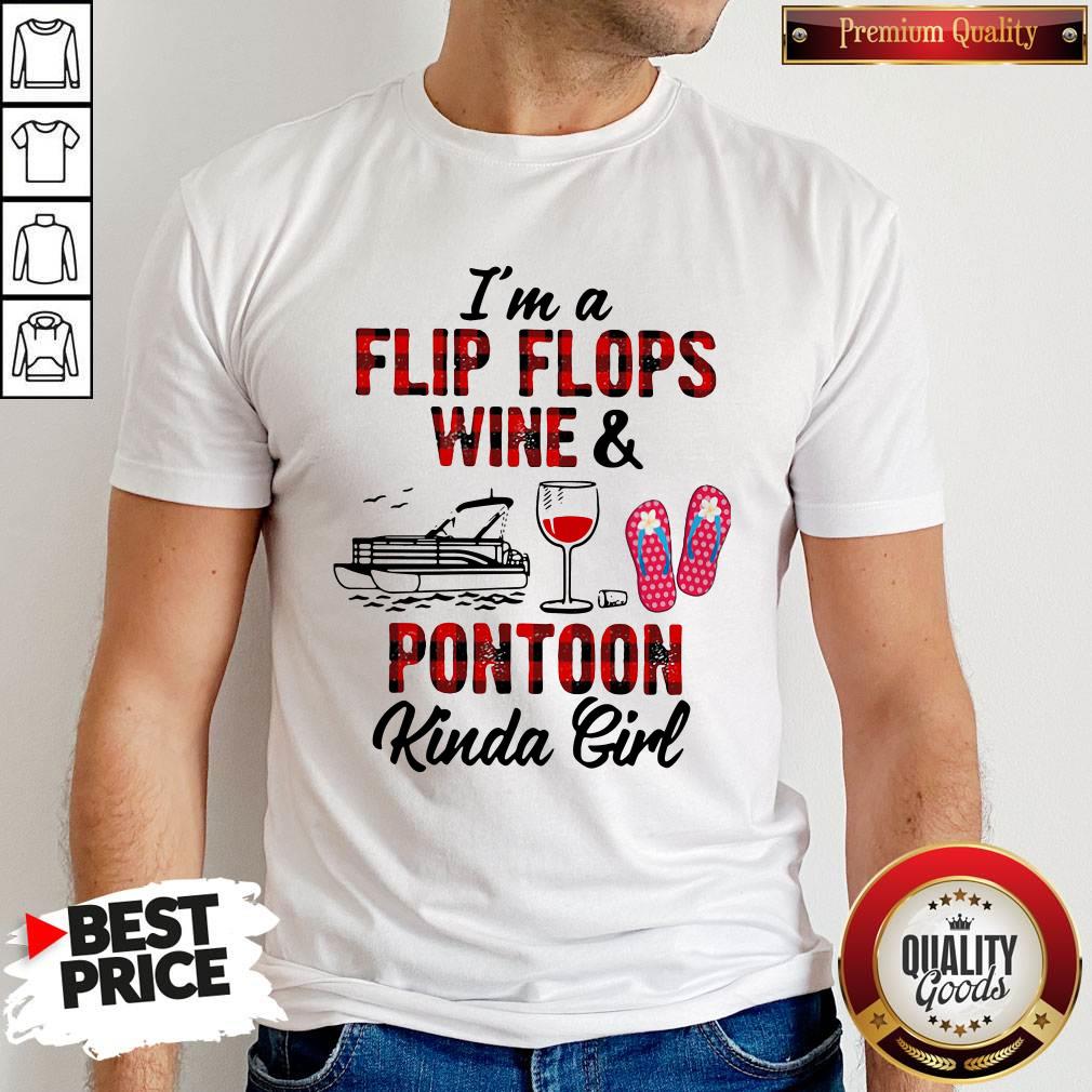 I'm A Flip Flops Wine And Pontoon Kinda Girl Shirt