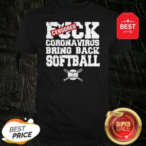 Nice Fuck Coronavirus Bring Back Softball Shirt