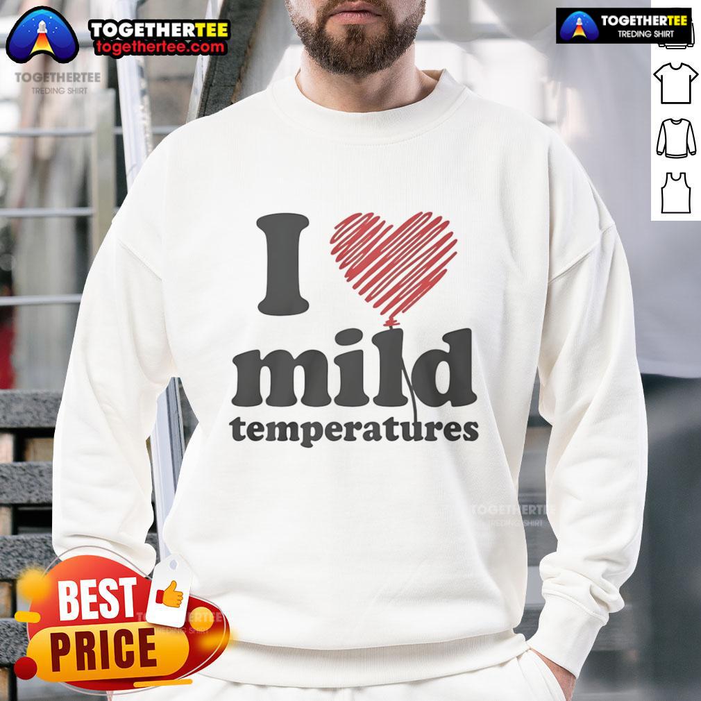 Pretty I Love Mild Temperatures T-Shirt - Image 5