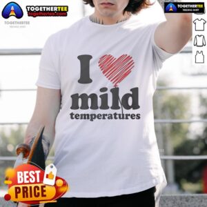 Pretty I Love Mild Temperatures T-Shirt
