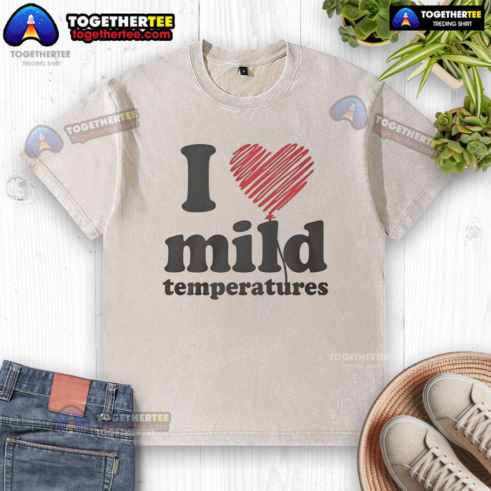 Pretty I Love Mild Temperatures T-Shirt - Image 6