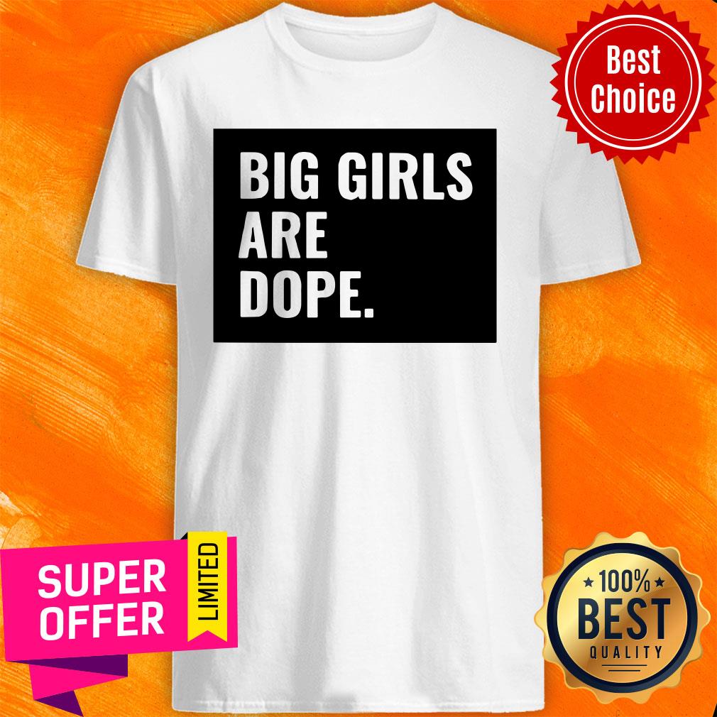Awesome Big Girls Are Dope Shirt