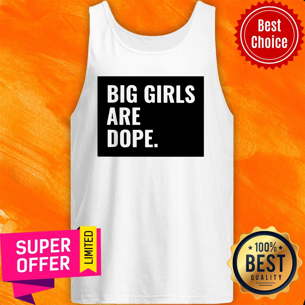 Awesome Big Girls Are Dope Shirt - Image 5