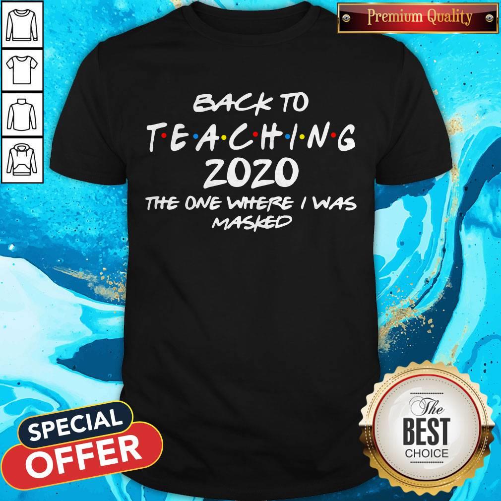 Back To Teaching 2020 The One Where I Was Masked Shirt