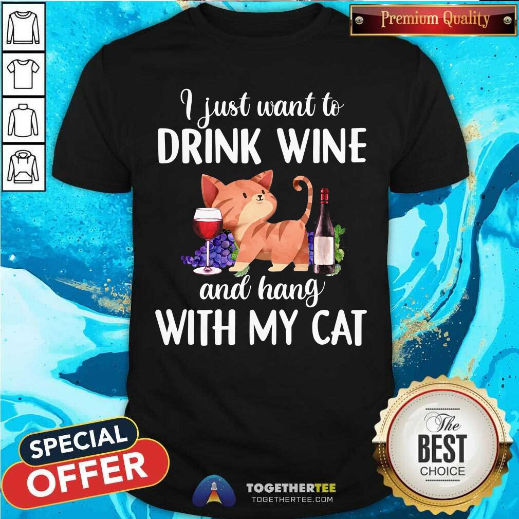 I Just Want To Drink Wine And Hang With My Cat Shirt
