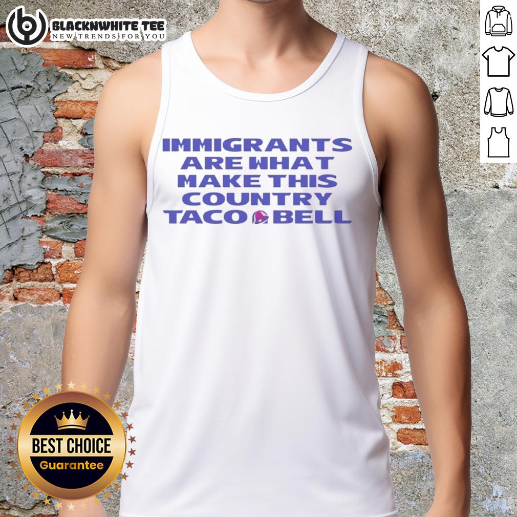 Good Immigrants Are What Make This Country Taco Bell T-Shirt - Image 4