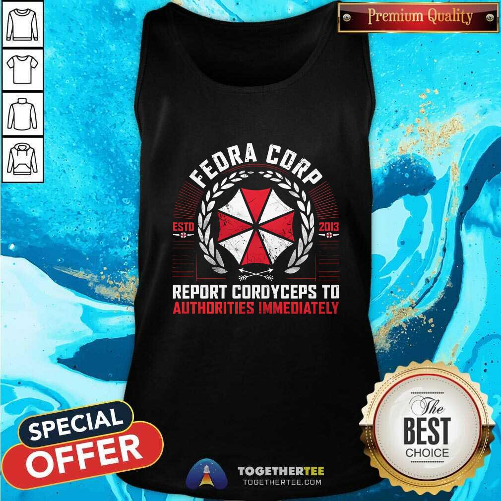 Nice Fedra Corp Estd 2013 Report Cordyceps To Authorities Immediately T-Shirt - Image 3