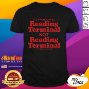 Original It's Pronounced Reading Terminal Not Reading Terminal Philadelphia Letter T-Shirt