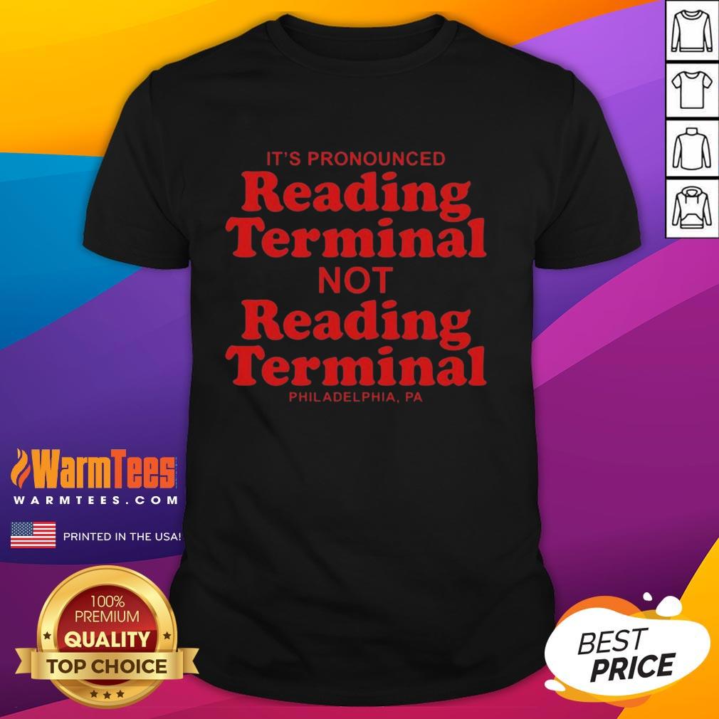 Original It's Pronounced Reading Terminal Not Reading Terminal Philadelphia Letter T-Shirt