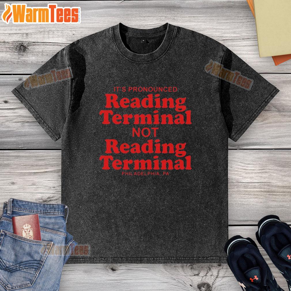 Original It's Pronounced Reading Terminal Not Reading Terminal Philadelphia Letter T-Shirt - Image 6