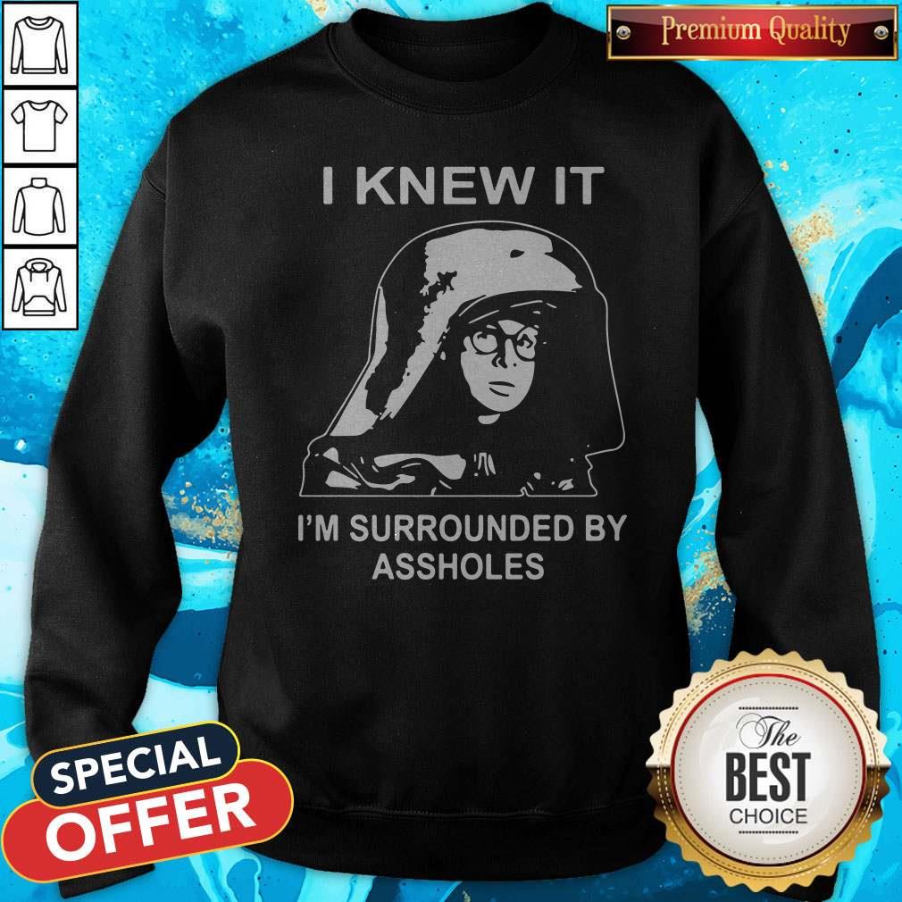 Top Dark Helmet I Knew It I'm Surrounded By Assholes Shirt - Image 5