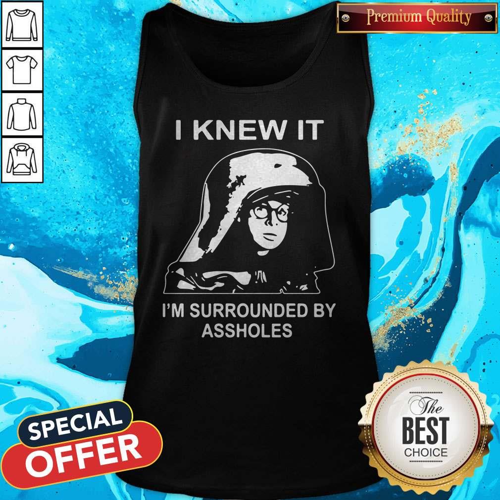 Top Dark Helmet I Knew It I'm Surrounded By Assholes Shirt - Image 4