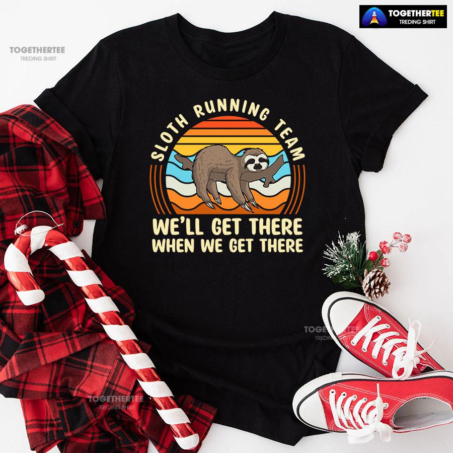 Sloth Running Team We’ll Get There When We Get There T-Shirt