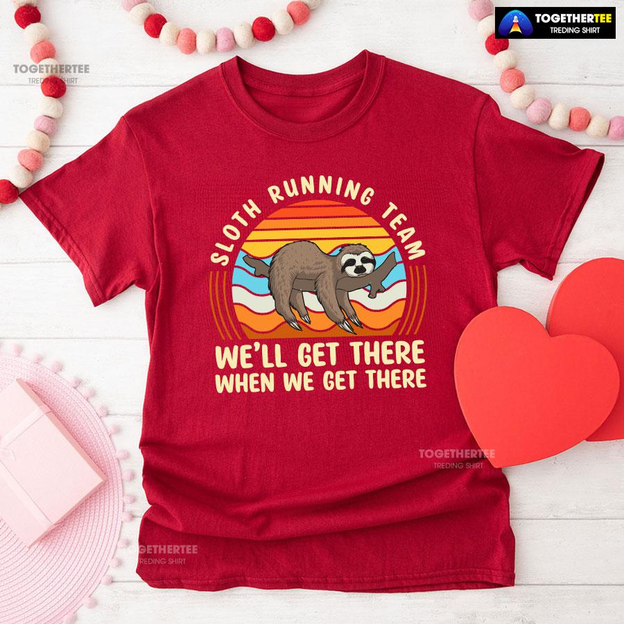 Sloth Running Team We’ll Get There When We Get There T-Shirt - Image 8