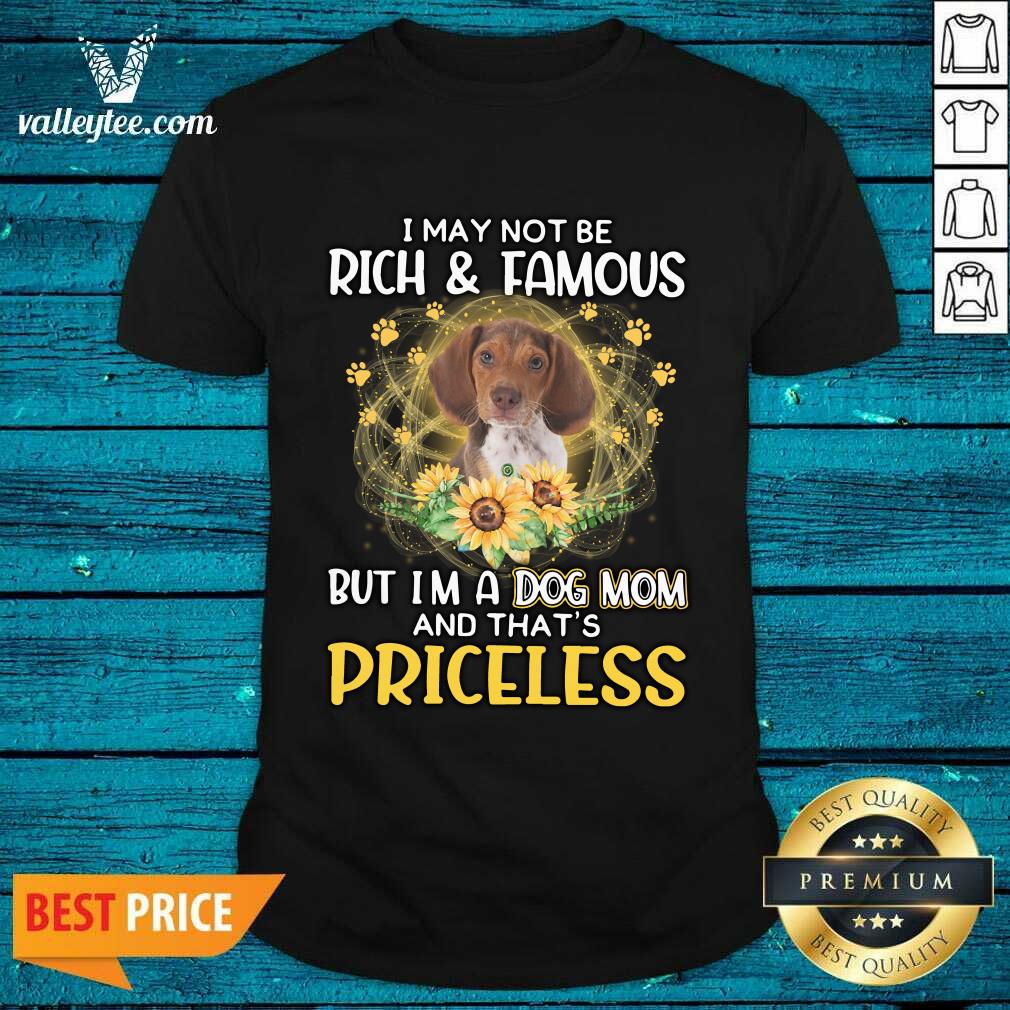 Good Beagle I May Not be Rich And Famous But I'm A Dog Mom And That's Priceless Shirt