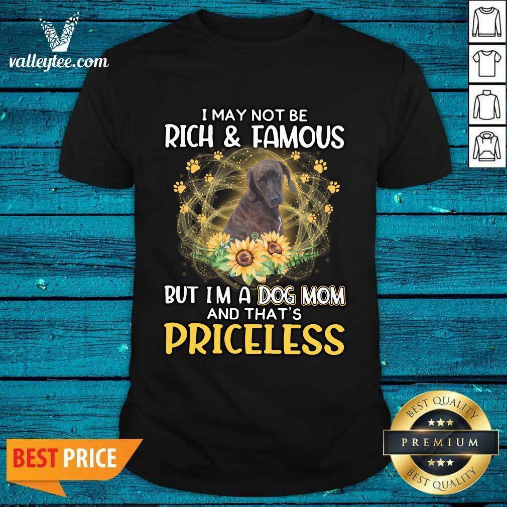 Hot Plott Hound I May Not be Rich And Famous But I'm A Dog Mom And That's Priceless Shirt