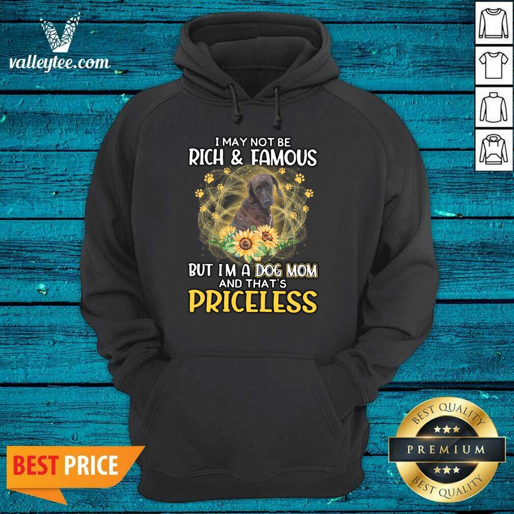 Hot Plott Hound I May Not be Rich And Famous But I'm A Dog Mom And That's Priceless Shirt - Image 5