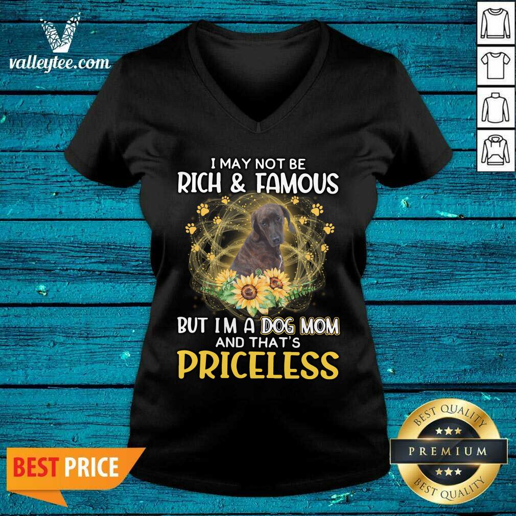 Hot Plott Hound I May Not be Rich And Famous But I'm A Dog Mom And That's Priceless Shirt - Image 4