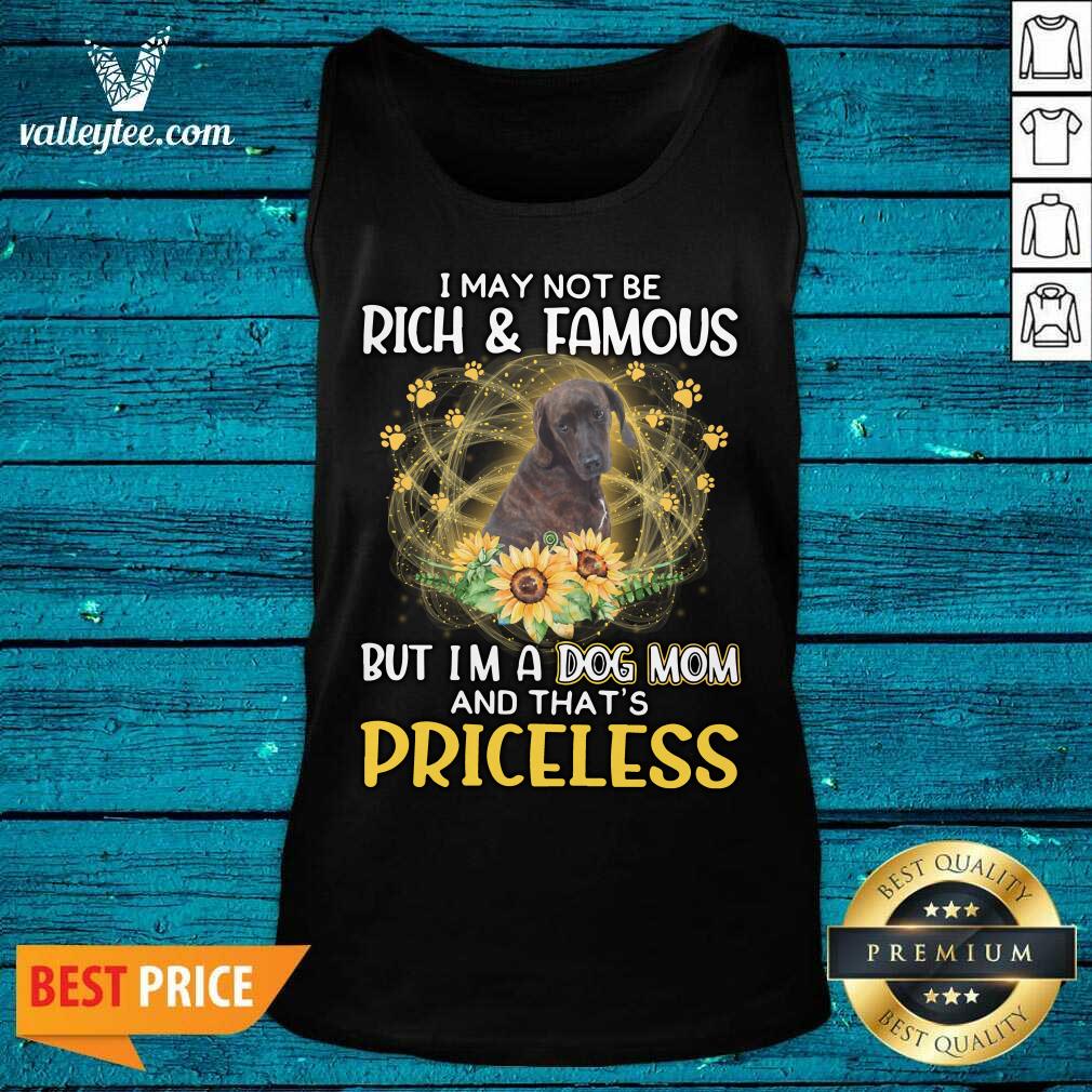 Hot Plott Hound I May Not be Rich And Famous But I'm A Dog Mom And That's Priceless Shirt - Image 3