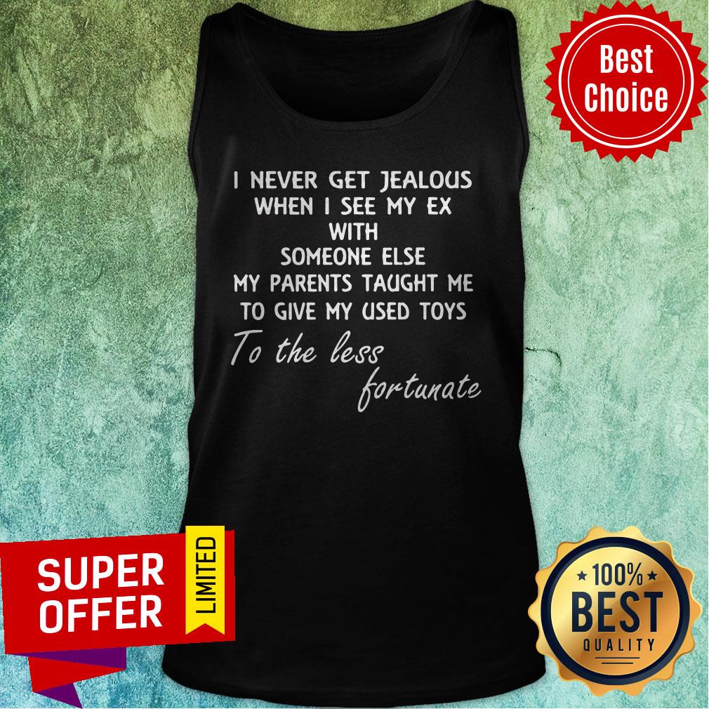 I Never Get Jealous When I See My Ex With Someone Else My Parents Taught Me Shirt - Image 5
