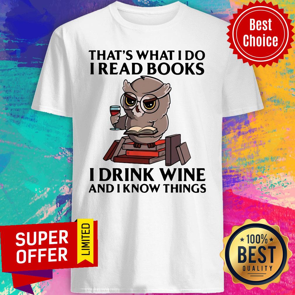Nice Owl That's What I Do I Read Books I Drink Coffee And I Know Things Shirt