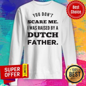 Alternative view of Nice You Don't Scare Me I Was Raised By A Dutch Father Shirt