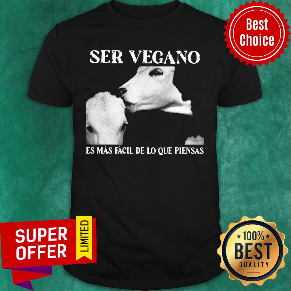Ser Vegano Es Mas Facil De Lo Que Piensas Shirt