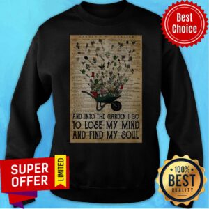Alternative view of Wheelbarrow Gardening And Into The Garden I Go To Lose My Mind And Find My Soul Shirt