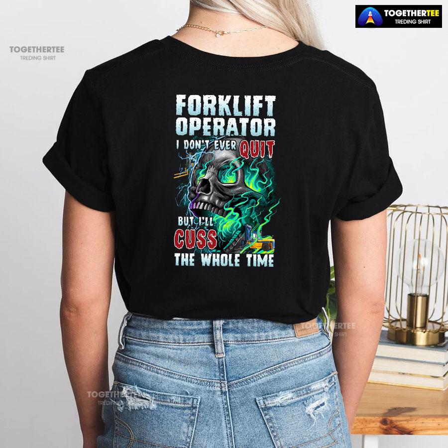 Forklift Operator I Don’t Ever Quit But I’ll Cuss T-Shirt - Image 3
