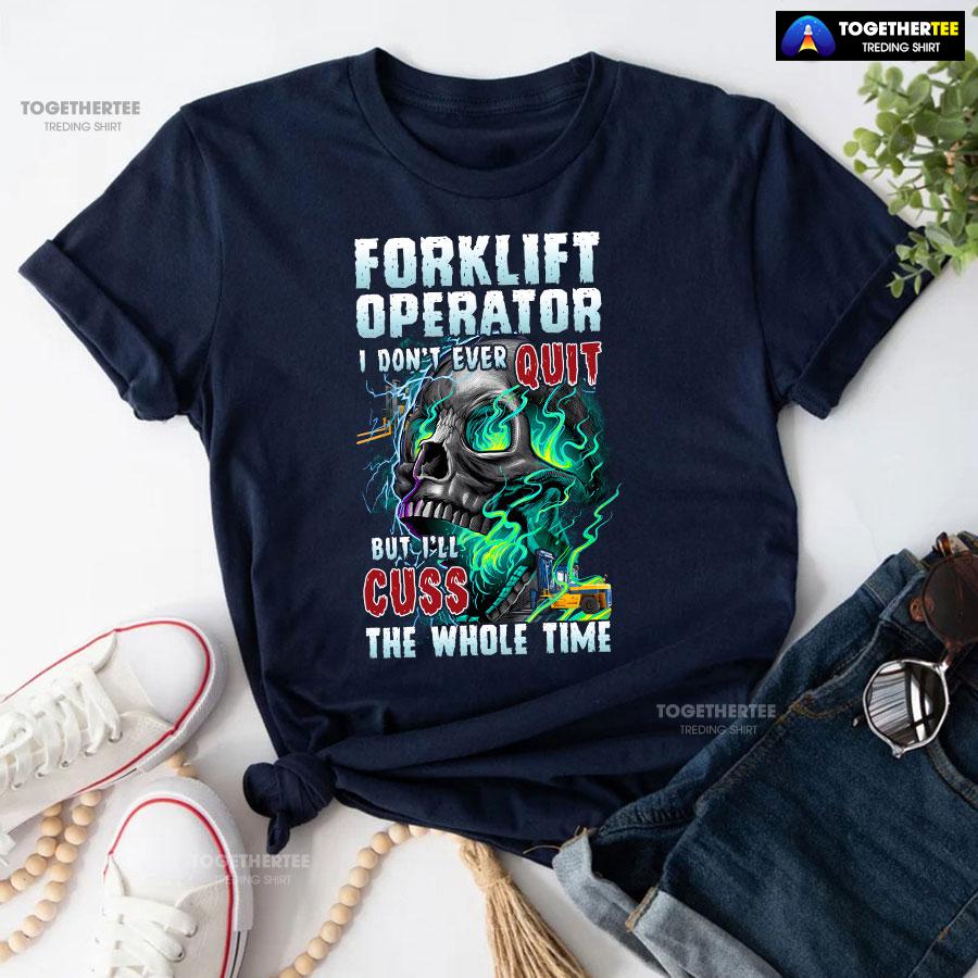 Forklift Operator I Don’t Ever Quit But I’ll Cuss T-Shirt - Image 4