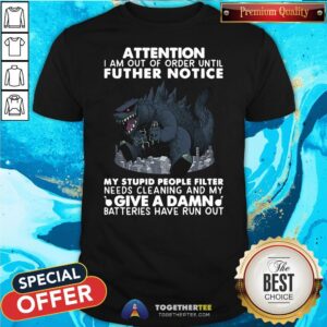 Hot Attention I Am Out Of Order Until Further Notice Give A Damn Batteries Have Run Out Shirt