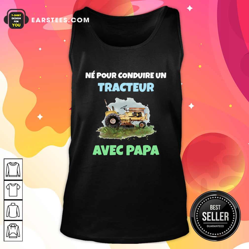 Original Né Pour Conduire Un Tracteur Avec Papa Shirt - Image 4