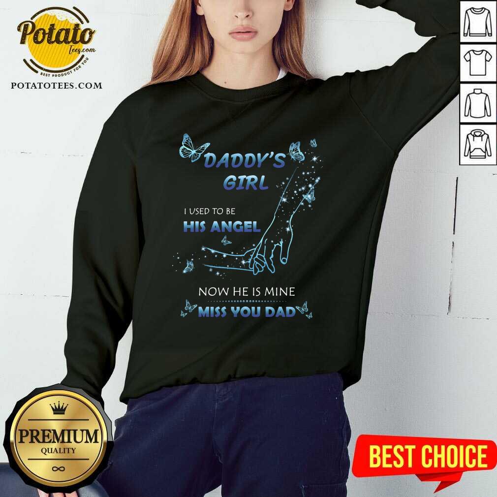 Daddy's Girl I Used To Be His Angel Now He Is Mine I Miss You Dad Shirt - Image 4