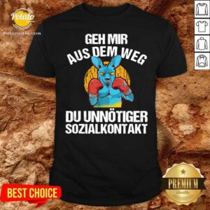 Good Geh Mir Aus Dem Weg Du Unnötiger Sozialkontakt Lustiges Shirt